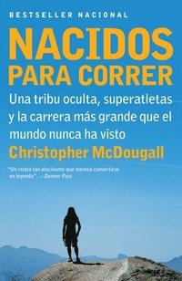 bokomslag Nacidos Para Correr / Born to Run: Superatletas, Una Tribu Oculta Y La Carrera Más Grande Que El Mundo Nunca Ha Visto