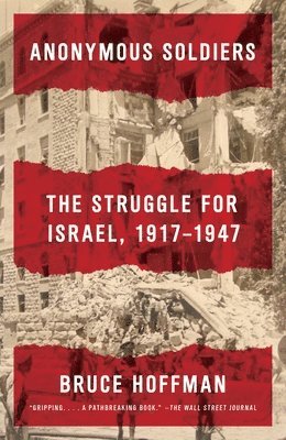 Bruce Hoffman - Anonymous Soldiers: The Struggle for Israel, 1917-1947, Häftad