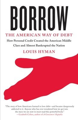 Louis Hyman - Borrow: The American Way of Debt, Häftad