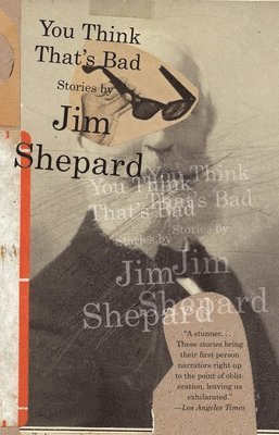 Jim Shepard - You Think That's Bad, Häftad