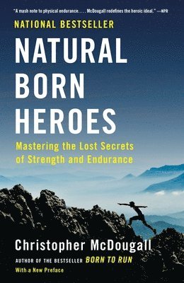 Christopher McDougall - Natural Born Heroes: Mastering the Lost Secrets of Strength and Endurance, Häftad