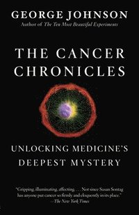 bokomslag The Cancer Chronicles: Unlocking Medicine's Deepest Mystery