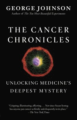 bokomslag The Cancer Chronicles: Unlocking Medicine's Deepest Mystery