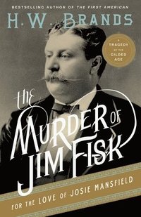 bokomslag The Murder of Jim Fisk for the Love of Josie Mansfield