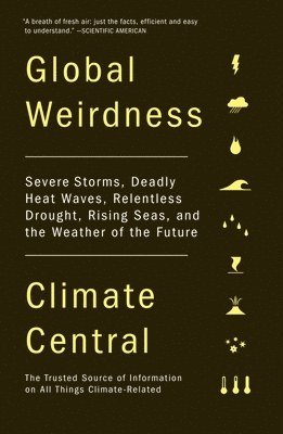 bokomslag Global Weirdness: Severe Storms, Deadly Heat Waves, Relentless Drought, Rising Seas, and the Weather of the Future