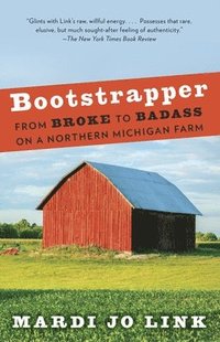 bokomslag Bootstrapper: From Broke to Badass on a Northern Michigan Farm