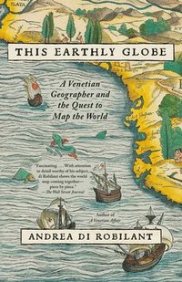 bokomslag This Earthly Globe: A Venetian Geographer and the Quest to Map the World