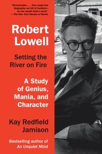 bokomslag Robert Lowell, Setting the River on Fire