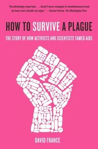 bokomslag How to Survive a Plague: The Story of How Activists and Scientists Tamed AIDS