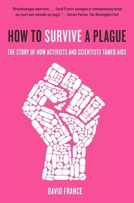 bokomslag How to Survive a Plague: The Story of How Activists and Scientists Tamed AIDS