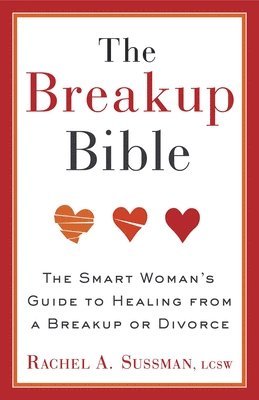 bokomslag The Breakup Bible: The Smart Woman's Guide to Healing from a Breakup or Divorce