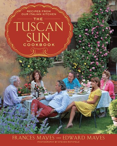Frances Mayes, Edward Mayes - Tuscan Sun Cookbook, Inbunden
