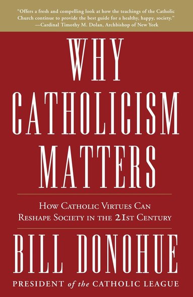 Bill Donohue - Why Catholicism Matters, Häftad