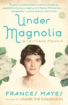 Frances Mayes - Under Magnolia: A Southern Memoir, Häftad