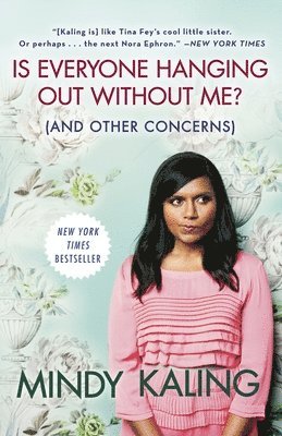 Mindy Kaling - Is Everyone Hanging Out Without Me? (and Other Concerns), Häftad