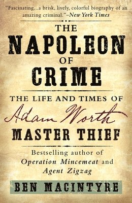 bokomslag The Napoleon of Crime: The Life and Times of Adam Worth, Master Thief