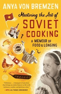 Anya Von Bremzen - Mastering the Art of Soviet Cooking: A Memoir of Food and Longing, Häftad