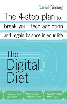 The Digital Diet: The 4-Step Plan to Break Your Tech Addiction and Regain Balance in Your Life