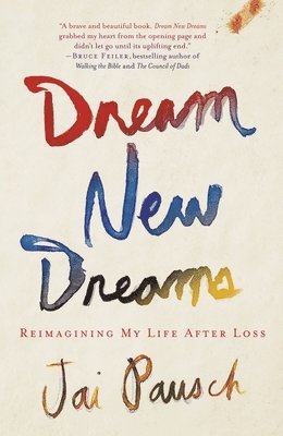 bokomslag Dream New Dreams: Reimagining My Life After Loss