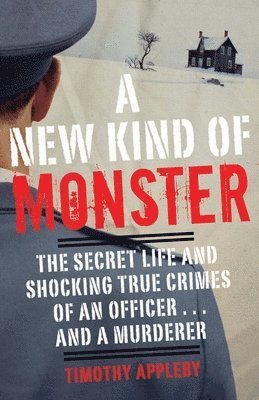 bokomslag A New Kind of Monster: The Secret Life and Shocking True Crimes of an Officer . . . and a Murderer