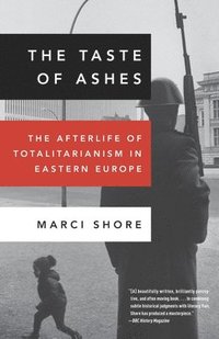 bokomslag The Taste of Ashes: The Afterlife of Totalitarianism in Eastern Europe