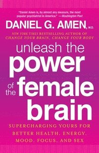 bokomslag Unleash the Power of the Female Brain: Supercharging Yours for Better Health, Energy, Mood, Focus, and Sex