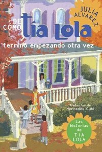 bokomslag De como tia Lola termino empezando otra vez (How Aunt Lola Ended Up Starting Over Spanish Edition)