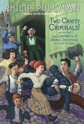 Philip Pullman - Two Crafty Criminals!: and how they were Captured by the Daring Detectives of the New Cut Gang, Häftad