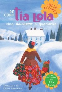 bokomslag de Como Tia Lola Vino (de Visita) a Quedarse (How Aunt Lola Came to (Visit) Stay Spanish Edition)