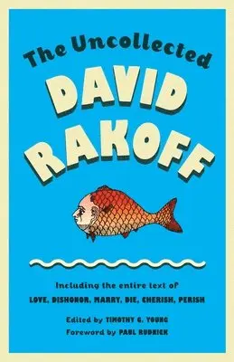 David Rakoff, Timothy G. Young - The Uncollected David Rakoff: Including the entire text of Love, Dishonor, Marry, Die, Cherish, Perish, Häftad. Tillgänglighet: Lägg i varukorg