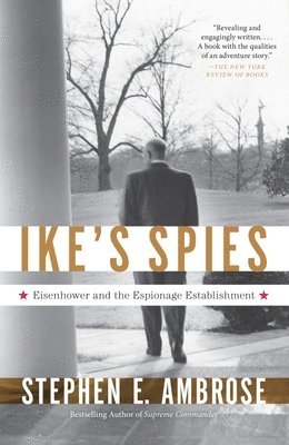 Stephen E. Ambrose - Ike's Spies: Eisenhower and the Espionage Establishment, Häftad