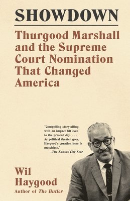 Wil Haygood - Showdown: Thurgood Marshall and the Supreme Court Nomination That Changed America, Häftad