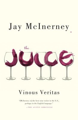 Jay McInerney - The Juice: Vinous Veritas: Essays, Häftad