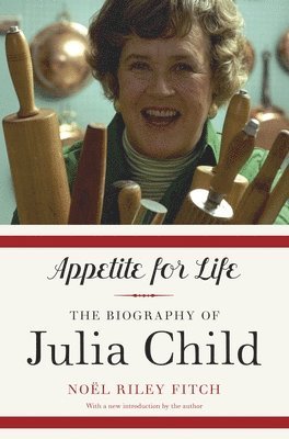 Noel Riley Fitch - Appetite for Life: The Biography of Julia Child, Häftad