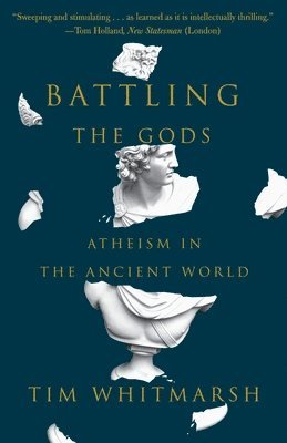 Tim Whitmarsh - Battling the Gods: Atheism in the Ancient World, Häftad