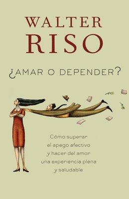 bokomslag Amar O Depender / To Love or Depend: Cómo Superar El Apego Afectivo Y Hacer del Amor Una Experiencia Plena Y Saludabl E