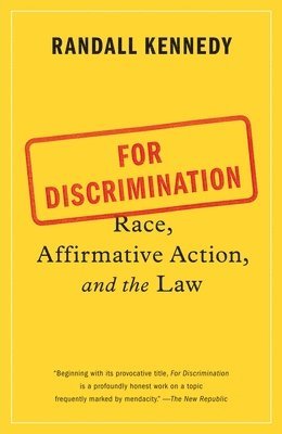 Randall Kennedy - For Discrimination: Race, Affirmative Action, and the Law, Häftad