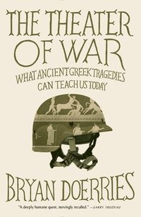 bokomslag The Theater of War: What Ancient Tragedies Can Teach Us Today