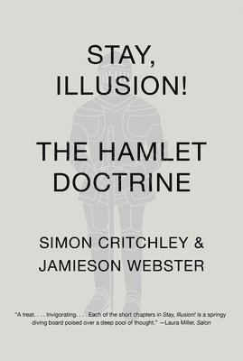 Simon Critchley, Jamieson Webster - Stay, Illusion!: The Hamlet Doctrine, Häftad