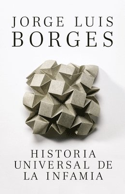 Jorge Luis Borges - Historia Universal de la Infamia / A Universal History of Infamy, Häftad