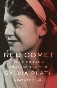 bokomslag Red Comet: The Short Life and Blazing Art of Sylvia Plath
