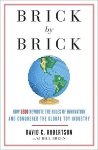 bokomslag Brick by Brick: How LEGO Rewrote the Rules of Innovation and Conquered the Global Toy Industry