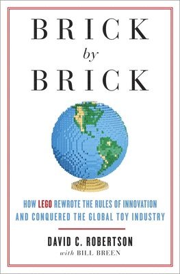 bokomslag Brick by Brick: How LEGO Rewrote the Rules of Innovation and Conquered the Global Toy Industry
