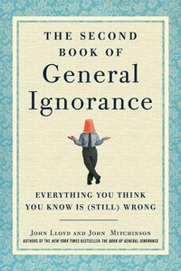 bokomslag The Second Book of General Ignorance: Everything You Think You Know Is (Still) Wrong