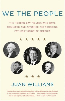 We the People: The Modern-Day Figures Who Have Reshaped and Affirmed the Founding Fathers' Vision of America