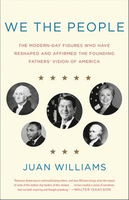 We the People: The Modern-Day Figures Who Have Reshaped and Affirmed the Founding Fathers' Vision of America 1