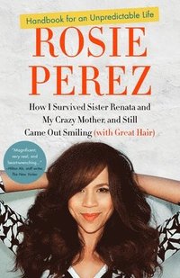 bokomslag Handbook for an Unpredictable Life: How I Survived Sister Renata and My Crazy Mother, and Still Came Out Smiling (with Great Hair)