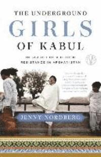 bokomslag The Underground Girls of Kabul: In Search of a Hidden Resistance in Afghanistan