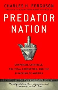 bokomslag Predator Nation: Corporate Criminals, Political Corruption, and the Hijacking of America