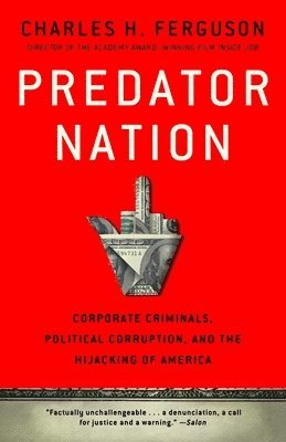 Predator Nation: Corporate Criminals, Political Corruption, and the Hijacking of America 1